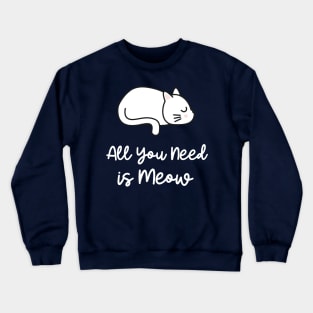 all you need is meow Crewneck Sweatshirt